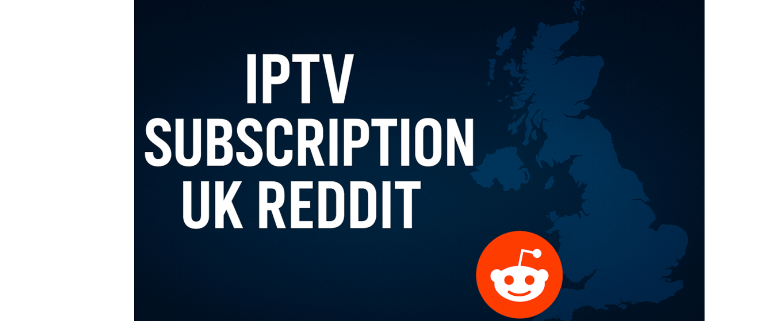 The Complete Guide to IPTV in the UK: What Reddit Users Really Say